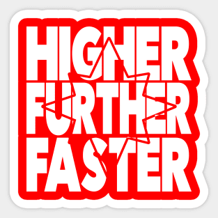 HigHER FurtHER Faster Sticker